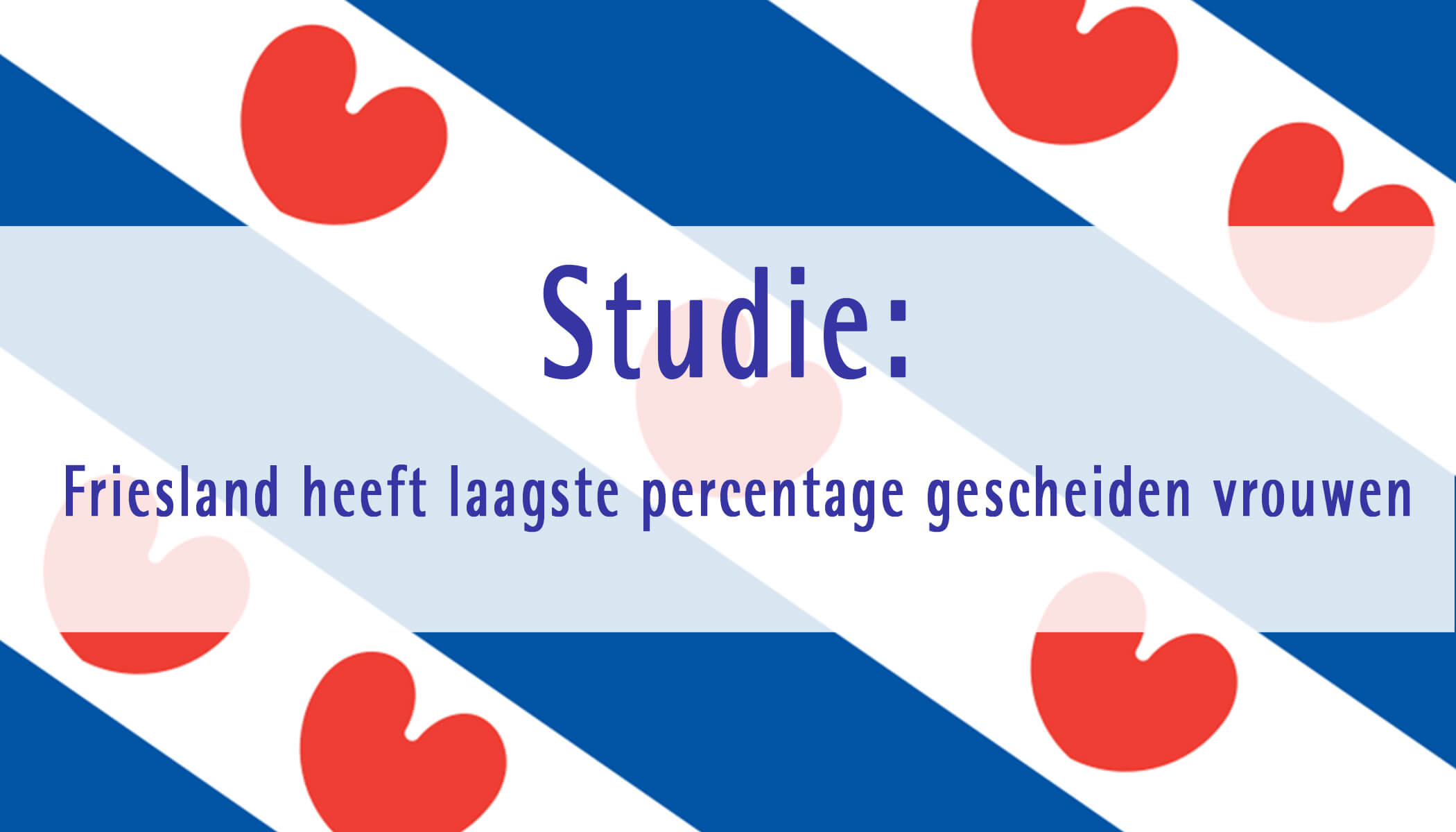 Studie: Friesland heeft laagste percentage gescheiden vrouwen