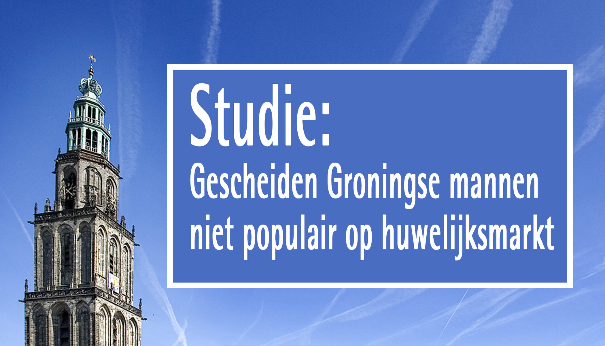 Gescheiden Groningse mannen niet populair op huwelijksmarkt