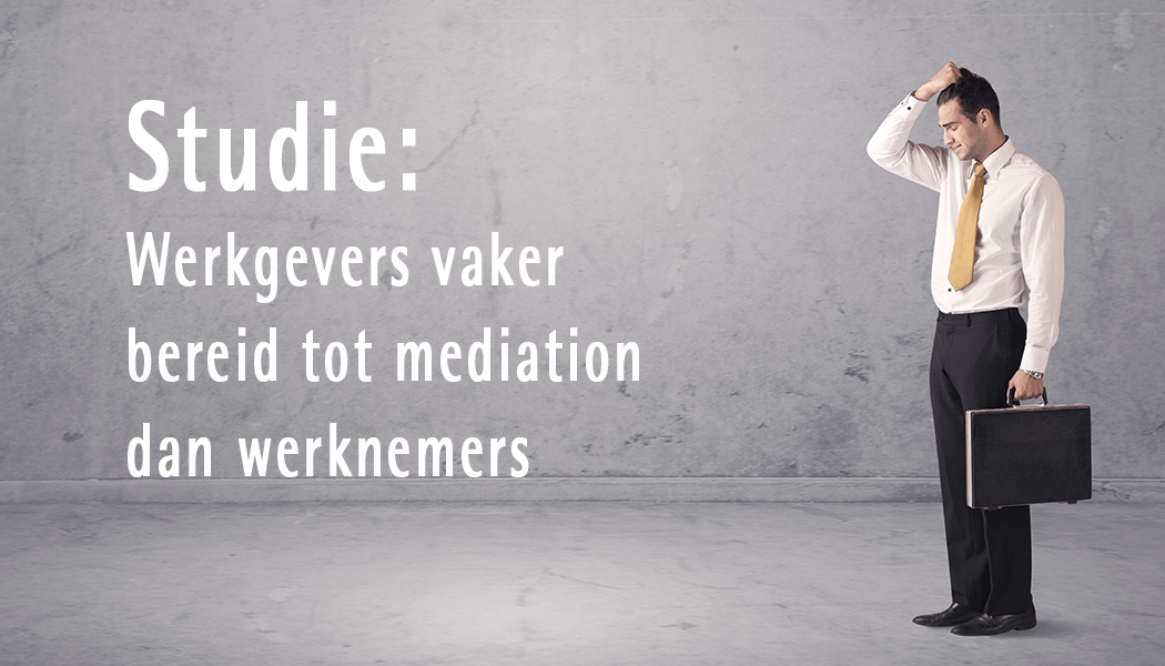 Studie: Werkgevers vaker bereid tot mediation dan werknemers