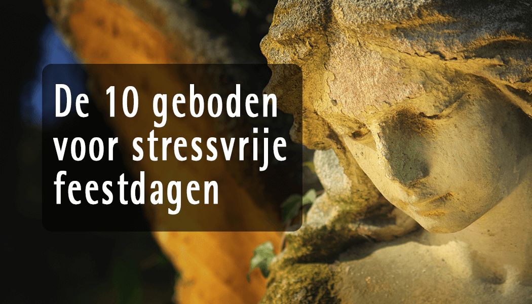 De 10 geboden voor stressvrije feestdagen