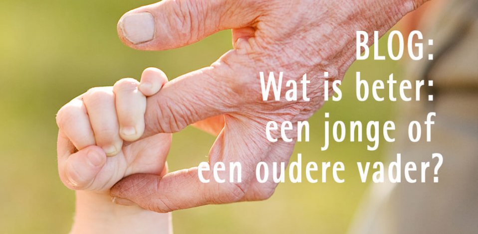 Wat is beter, een jonge of een oudere vader?