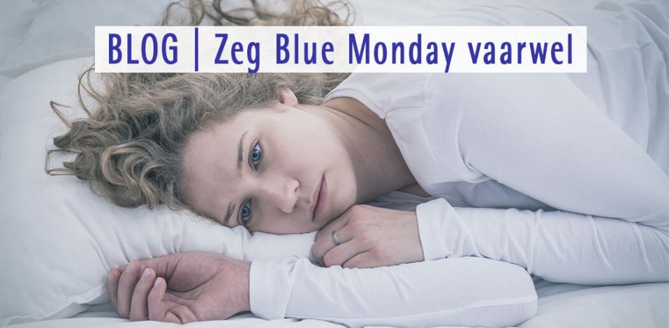 Zeg Blue Monday vaarwel